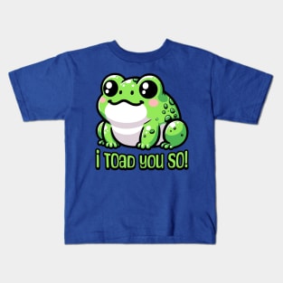 I Toad You So! Cute Toad Pun Kids T-Shirt
